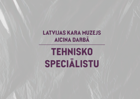 Latvijas Kara muzejs aicina Tehnisko speciālistu